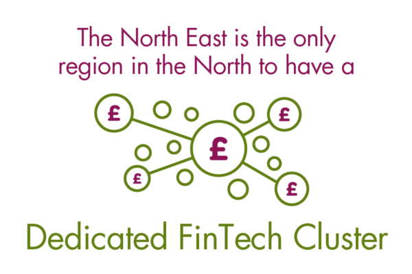 The North East is the only region in the North to have a Dedicated FinTech ClusterThe North East is the only region in the North to have a Dedicated FinTech Cluster